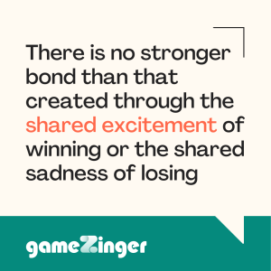 There is no stronger bond than that created through the shared excitement of winning or the shared sadness of losing. 